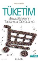 Tüketim; Bireysel Eylemin Toplumsal Dönüşümü