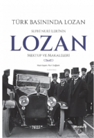 Türk Basınında Lozan: Suphi Nuri İleri'nin Lozan Mektup ve Makaleleri