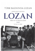 Türk Basınında Lozan: Suphi Nuri İleri'nin Lozan Mektup ve Makaleleri