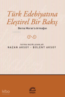 Türk Edebiyatına Eleştirel Bir Bakış; Berna Moran'a Armağan