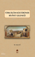 Türk-İslâm Kültüründe Rivâyet Geleneği