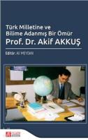 Türk Milletine ve Bilime Adanmış Bir Ömür  Akif Akkuş