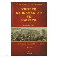 Türk Siyasal Hayatında Krizler Kahramanlar ve Hainler 1. Cilt