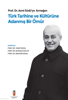 Türk Tarihine ve Kültürüne Adanmış Bir
Ömür ;Prof. Dr. Azmi Süslü'ye Armağan