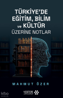 Türkiye’de Eğitim Bilim ve Kültür Üzerine Notlar