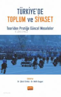 Türkiye'de Toplum Ve Siyaset- Teoriden Pratiğe Güncel Meseleler