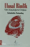 Ulusal Kimlik; Türk Ulusçuluğunun Doğuşu