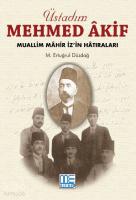 Üstadım Mehmed Akif; Muallim Mahir İzin Hatıraları