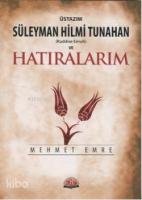 Üstazım Süleyman Hilmi Tunahan ve Hatıralarım