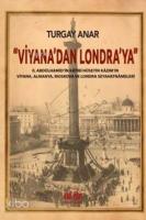 Viyana'dan Londra'ya; II Abdülhamid'in Kâtibi Hüseyin Kâzım'ın Viyana, Almanya, Moskova Seyahatnâmeleri