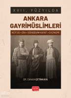 XVII. Yüyzyılda Ankara Gayrimüslimleri;(Nüfus-Din-Gündelik Hayat-Ekonomi)