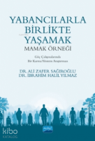 Yabancılarla Birlikte Yaşamak: Mamak Örneği;Göç Çalışmalarında Bir Karma Yöntem Araştırması