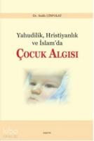 Yahudilik Hristiyanlık ve İslam'da Çocuk Algısı