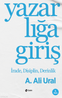 Yazarlığa Giriş;İrade, Disiplin, Derinlik