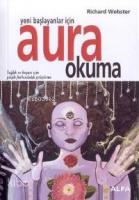 Yeni Başlayanlar İçin Aura Okuma; Sağlık ve Başarı İçin Psişik Farkındalık Geliştirme