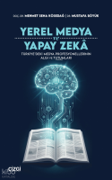 Yerel Medya ve Yapay Zekâ;Türkiye’deki Medya
Profesyonellerinin Algı ve Tutumları