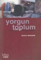 Yorgun Toplum; Birey ve Kimlik/modernite ve Gelenek