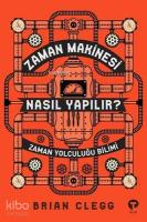 Zaman Makinesi Nasıl Yapılır? Zaman Yolculuğu Bilimi