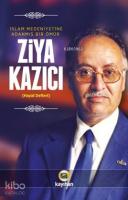 Ziya Kazıcı; İslam Medeniyetine Adanmış Bir Ömür