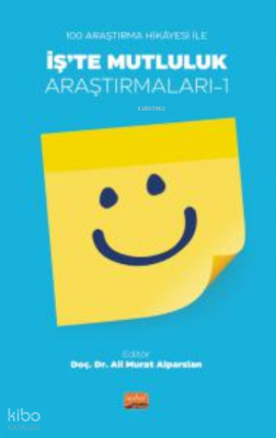 100 Araştırma Hikâyesi İle İş’te Mutluluk Araştırmaları-1 Ali Murat Al