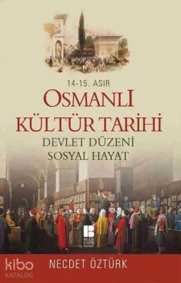 14. - 15. Asır Osmanlı Kültür Tarihi; Devlet Düzeni - Sosyal Hayat