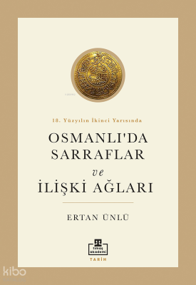 18. Yüzyılın İkinci Yarısında Osmanlı'da Sarraflar ve İlişki Ağları