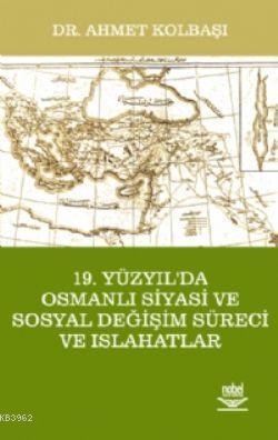 19. Yüzyıl'da Osmanlı Siyasi Ve Sosyal Değişim Süreci Ve Islahatlar