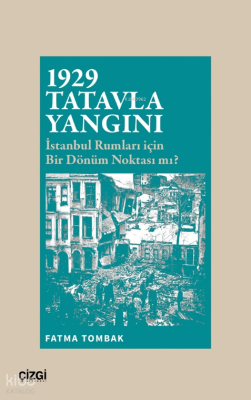 1929 Tatavla Yangını İstanbul Rumları için Bir Dönüm Noktası mı?