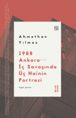 1988 Ankara İç Savaşında Üç Hainin Portresi;Toplu Şiirler Ahmethan Yıl