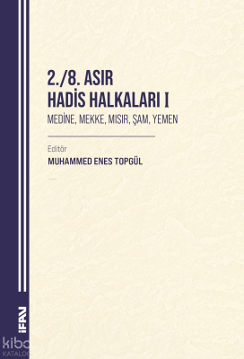 2. - 8. Asır Hadis Halkaları I;Medine, Mekke, Mısır, Şam, Yemen