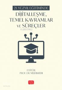 21. Yüzyıl Eğitiminde Dijitalleşme, Temel Kavramlar ve Süreçler