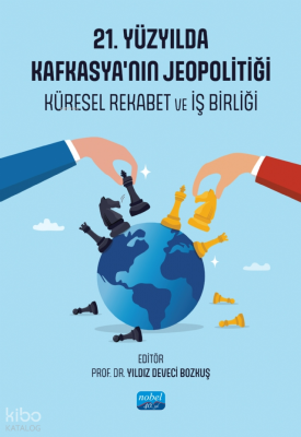 21. Yüzyılda Kafkasya'nın Jeopolitiği - Küresel Rekabet ve İş Birliği