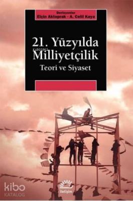 21. Yüzyılda Milliyetçilik; Teori ve Siyaset