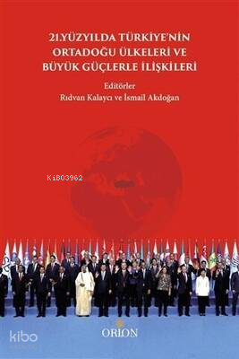 21. Yüzyılda Türkiye`nin Ortadoğu Ülkeleri ve Büyük Güçlerle İlişkileri