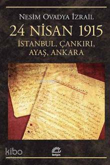 24 Nisan 1915; İstanbul, Çankırı, Ayaş, Ankara