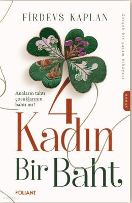 4 Kadın Bir Baht;Anaların Tahtı Çocuklarının Bahtı Mı ? Gerçek Bir Yaşam Hikâyesi