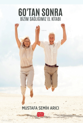 60’tan Sonra Bizim Sağlığımız El Kitabı Mustafa Semih Arıcı
