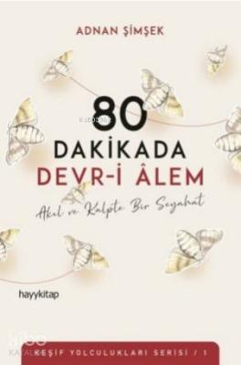 80 Dakikada Devr-i Âlem; Akıl ve Kalpte Bir Seyahat