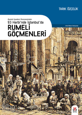 93 Harbi’nde İstanbul’da Rumeli Göçmenleri;Basiret Gazetesi Penceresinden