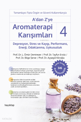 A’dan Z’ye Aromaterapi Karışımları - 4 ;Depresyon, Stres ve Kaygı, Performans, Enerji, Odaklanma, Uykusuzluk