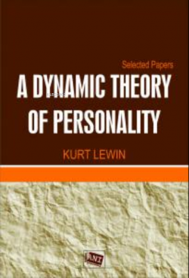 A Dynamic Theory Of Personality Kurt Lewin