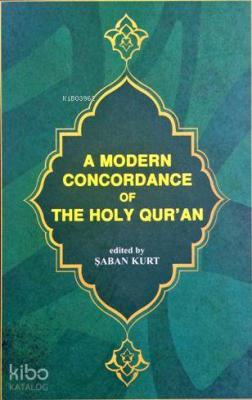 A Modern Concordance Of The Holy Qur'an; (Kur'ân-ı Kerîm Sözlerini Bulma Kılavuzu - Önsözü İngilizce)
