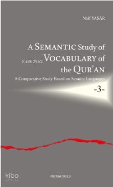 A Semantic Study of Vocabulary of the Qur’an;A Comparative Study Based on Semitic Languages -3-
