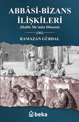 Abbasi-Bizans İlişkileri ;(Halife Me’mûn Dönemi) Ramazan Gürdal