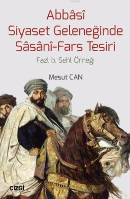 Abbasi Siyaset Geleneğinde Sasani-Fars Tesiri; Fazl b. Sehl Örneği Mes