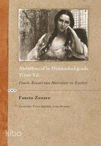 Abdülhamid'in Hükümdarlığında Yirmi Yıl; Fausto Zonaro'nun Hatıraları ve Eserleri
