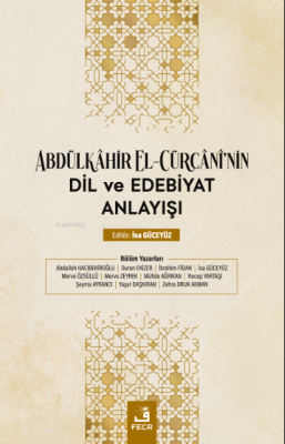 Abdülkâhir el-Cürcânî'nin Dil ve Edebiyat Anlayışı Kolektif