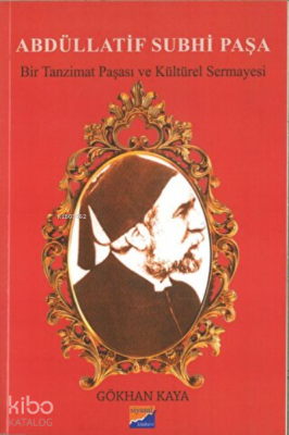 Abdüllatif Subhi Paşa - Bir Tanzimat Paşası ve Kültürel Sermayesi