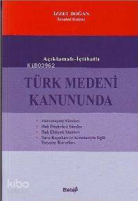 Açıklamalı - İçtihatlı Türk Medeni Kanununda İzzet Doğan