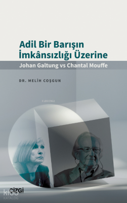 Adil Bir Barışın İmkânsızlığı Üzerine (Johan Galtung vs Chantal Mouffe)